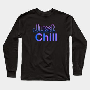 Just chill Long Sleeve T-Shirt